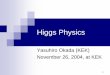 Higgs PhysicsDiscovery of the Higgs boson is a main target. Higgs boson search depends on the Higgs boson mass Production: gluon fusion, WW fusion Decay: decay to heavier particles