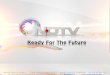 Ready For The Future - NDTVTHE NDTV NETWORK • Iconic brand • Premium content • Most trusted media brand • Strong appeal for the global Indian New Delhi Television Limited CIN