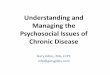 Understanding and Managing the Psychosocial …• Multiple Sclerosis • Alzheimer’s • Parkinson’s • Arthritis • Colitis • Cystic fibrosis • Gout • Osteoporosis •