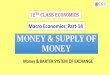 MONEY & SUPPLY OF MONEY · Money: Meaning and Functions of Money Anything is Money, which is generally acceptable as a medium of exchange, and at the same time it must act as a measure