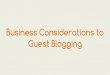 Business Considerations to Guest Blogging€¦ · Guest Blogging. Here’s what we’ll cover • Find the sites your target customers read. • Pick topics that capture your target
