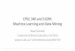 CPSC 340: Data Mining Machine Learningschmidtm/Courses/LecturesOnML/...Data Mining vs. Machine Learning •Data mining and machine learning are very similar: –Data mining often viewed