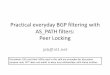 Practical everyday BGP filtering with AS PATH …...Practical everyday BGP filtering with AS_PATH filters: Peer Locking job@ntt.net Disclaimer: ISPs and their ASNs used in this talk