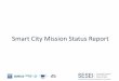 Smart City Mission Status Report - SESEI · Smart City Initiative • 100 smart cities mission was launched on 25th June 2015: To promote sustainable and inclusive cities that provide