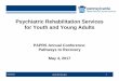 Psychiatric Rehabilitation Services for Youth and …...Psychiatric Rehabilitation Services for Youth and Young Adults PAPRS Annual Conference: Pathways to Recovery May 4, 2017 5/04/2017
