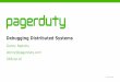 Debugging Distributed Systems - USENIX · Debugging Distributed Systems Donny Nadolny donny@pagerduty.com SREcon16. DEBUGGING DISTRIBUTED SYSTEMS 2016−04−08. DEBUGGING DISTRIBUTED