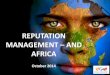 REPUTATION MANAGEMENT AND AFRICA · Media Relations Strategy (Traditional & Digital) Activation, Event Management & Sponsorship IT MUST BE HOLISTIC . OUR APPROACH TO REPUTATION MANAGEMENT