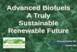 Advanced Biofuels A Truly Sustainable Renewable Future...# 1 Advanced Biofuel Problem High Lignin = Biomass Recalcitrance HIGH Lignin Feedstocks: Grasses Switchgrass Miscanthus Trees