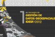 1er IDESF - Año 2012€¦ · 1er Encuentro de Gestión de Datos Geoespaciales IDESF - Año 2012 Fecha del evento: 18 de octubre de 2012 Lugar: Salón Cultural “La Mirage” Ciudad