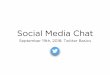 Social Media Chat...Social Media Chat September 19th, 2018: Twitter Basics Why Twitter? • Twitter is the fastest growing social media platform for internet users ages 55-64 • Leverage