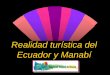 Realidad turística del Ecuador y Manabí · Consumo turístico es el valor de los bienes y servicios turísticos demandados por los visitantes (turistas y excursionistas) residentes