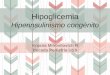 Hipoglicemia Hiperinsulinismo congénito€¦ · Fraccionamiento alimentación hipoglicemia Diazoxide 15mg/kd/día , sin respuesta Mala respuesta a tratamiento, se deriva a HCSBA