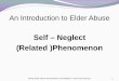 Self – Neglect (Related )PhenomenonNCEA Elder Abuse Presentation: Self -Neglect • 9 Adults have a right to make their own decisions until a court finds evidence to the contrary