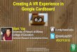 Creating A VR Experience in Google Cardboard - SoTF 2016...about Google Cardboard and VR “I loved using Google Cardboard during class. If I were to rate it out of ten, I would give