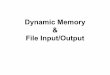 Dynamic Memory File Input/Output€¦ · Dynamic Memory: Basic Syntax •When dynamic memory is created a pointer to that memory location is what is returned to the program. •To