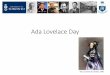 Ada Lovelace Day - Department of Computer Science ...guerzhoy/180/lectures/W05/lec1/lovelace.pdf · Ada Lovelace Day Ada, Countess of Lovelace, 1840. The Difference Engine. The Difference