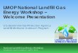 LMOP National Landfill Gas Energy Workshop - Welcome ... · National LFG Energy Workshop • Charleston, South Carolina • April 2016 New Partners Who Joined in 2015 13 Welcome Presentation