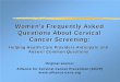Women's Frequently Asked Questions About …screening.iarc.fr/doc/RH_womens_faqs.pdfQuestions and answers here are general and apply to any screening method. What is cervical cancer?