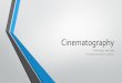 From Looking at Movies by Barsam and Monahan · Cinematography is the process of capturing moving images on film or a ... Framing the shot (proximity to the camera, depth, camera