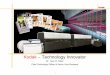 Kodak – Technology Innovator€¦ · Coatings Conductive inks Substrates Materials & Substrates Solar harvesting Fuel cell Printed batteries Energy Disposable sensor Anti-microbial