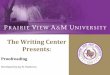 The Writing Center Presents - PVAMU Home · Proofreading Developed by Joy N. Patterson. Proofreading Proofreading is the process of finding and correcting errors in typing, spelling,
