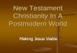 New Testament Christianity In A Postmodern World World.pdf1st Century Christianity In A Postmodern World Avoids: Relativism –John 8:32; Rom. 1:16; 2 Tim. 4:1-5 Jesus is the same,