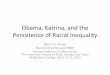 Obama, Katrina, and the Persistence of Racial Inequalitysites.middlebury.edu/ehrgc/files/2015/04/Margo.pdf · Persistence of Racial Inequality Robert A. Margo Boston University and
