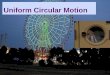 Uniform Circular Motion - Ms. Murphyuniform circular motion maintain a constant linear velocity, also known a tangential velocity, due to it’s inertia. Tangential velocity –the
