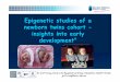 Epigenetic studies of a newborn twins cohort - insights into early … Craig... · 2013-10-10 · Epigenetics and the Developmental . origins of Health and Disease * * * Opportunities