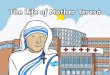 Who Was Mother Teresa? · 2020-07-03 · Who Was Mother Teresa? Mother Teresa was born in Macedonia on 26th August 1910. When she was born, she was named Agnes Gonxha Bojaxhiu. Her