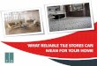 What Reliable Tile Stores Can Mean For Your Home