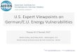 U.S. Expert Viewpoints on German/E.U. Energy Vulnerabilities · German/EU Natural Gas Vulnerabilities German Leadership & Responses ~ ~ USA Viewpoints ~ ~ •Internal –Infrastructure