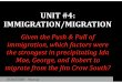 UNIT #4: IMMIGRATION/MIGRATION...UNIT #4: IMMIGRATION/MIGRATION Given the Push & Pull of immigration, which factors were the strongest in precipitating Ida Mae, George, and Robert
