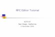 RFC Editor Tutorial · 5 November 2006 RFC Editor 4 RFCs RFC document series Begun by Steve Crocker [RFC 3] and Jon Postel in 1969. Informal memos, technical specs, and much more