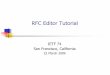 RFC Editor Tutorial - Purdue Universityftp.cerias.purdue.edu/pub/doc/rfc/rfc-editor/tutorial.latest.pdf · 22 March 2009 RFC Editor 4 RFCs RFC document series Begun by Steve Crocker