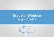 Gradstar Webinar University - ConnectCarolina...Webinar Purpose 3 The purpose of today’s webinar is to: •Gear up for our heavy season of Gradstar entry •Talk about some new checks