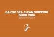 Baltic Sea clean Shipping guide 2016 - HELCOM · i: introduction BaltIc Sea For the purposes of this publication the Baltic Sea is defined as the sea and its entrance separated by