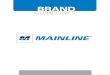 BRAND - Mainline · PDF file 2015-10-06 · 3 ABOUT THE MAINLINE® BRAND Mainline® Brand Guidelines BRAND STORY Our Mainline® proprietary brand is comprised of durable allied products