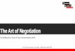 The Art of Negotiation - connectingfounders.comconnectingfounders.com/wp-content/uploads/...Art-of... · The Art of Negotiation On Building Your Career & Your Communications Skills