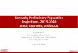 Kentucky Preliminary Population Projections, 2015-2040 ...ksdc.louisville.edu/wp-content/uploads/2016/08/preliminary-populatio… · August 5, 2016 . Motivation for Updated Projections