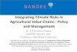Integrating Climate Risks in Agricultural Value …...Integrating Climate Risks in Agricultural Value Chains : Policy and Management Dr. A.K Enamul Haque SANDEE Advisor and Professor,