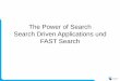 The Power of Search Search Driven Applications und FAST Search · 2018-02-03 · Using the power of SharePoint Search Search driven sites Search Driven Sites stellen einfach SharePoint