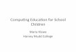 Compu&ng Educaon for School Children...Compu&ng Educaon for School Children Maria Klawe Harvey Mudd College Outline • Why it maers • Lack of CS teachers • Three approaches –