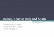 Baroque Art in Italy and Spain - Art History with Ivy Dally · PDF file 2019-12-02 · Italian Baroque Painting and Sculpture: Theatrical Drama •Italian paintings of the Baroque