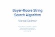Boyer-Moore String Search Algorithm - ... Boyer-Moore String Search Algorithm Michael Sedlmair Boyer, Robert S., and Moore, J. Strother. "A fast string searching algorithm." Communications
