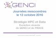 Journées mesocentres le 12 octobre 2016 Stratégie HPC et Data · 2019-12-20 · le 12 octobre 2016 Stratégie HPC et Data Evolution récente de GENCI et de PRACE Journées mesocentres;