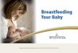 Breastfeeding Your Baby - New Brunswick...Get comfortable and find a position that works well for you. See section on “Breastfeeding Positions.” 1 7 …also try taking your baby’s