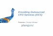 Providing Outsourced CFO Services (OCS)advisors to provide Outsourced CFO services (OCS). ... Cannot reconcile the cost of delivering these services with what the client is willing