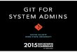 GIT FOR SYSTEM ADMINS · GIT WORKFLOW STAGES Working Directory Staging Area Add Repository Commit. GIT INSTALLATION & CONFIGURATION. HOW TO INSTALL GIT ... • Local repo on your