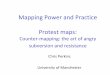 Mapping Power and Practice Protest maps...–Need to move beyond textual analysis and focus upon mapping rather than just the map •Calls for process based research (Rundstrom 1991)